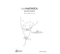 LUIS MACHUCA SANTA-CRUZ: Obra completa 1972-2024