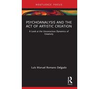Luís Manuel Romano Delg Psychoanalysis and the Act of Artistic Creat (Tascabile)