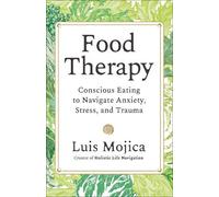 Food Therapy: Conscious Eating to Navigate Anxiety, Stress, and Trauma