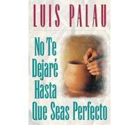 Luis Palau No te dejaré hasta que seas perfecto (Tascabile)
