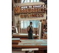 Luis Peeler How to start a woodworking business (Tascabile)