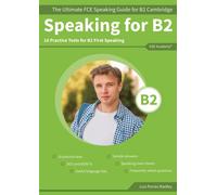 Speaking for B2: The Ultimate FCE Speaking Guide for B2 Cambridge & 10 Practice Tests for B2 First Speaking