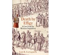 Luis R. Corteguera Death by Effigy (Tascabile) Early Modern Americas