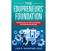 Luis R Valentino Ed D The Edupreneurs' Foundation (Tascabile)