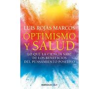 Luis Rojas Marc Optimismo y salud: Lo que la ciencia sabe de los ben (Tascabile)