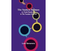 Luis Senarens The Sunken Isthmus; or, Frank Reade, Jr., in the Yucat (Tascabile)
