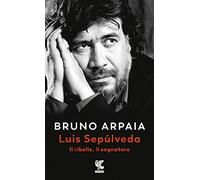 Luis Sepúlveda. Il ribelle, il sognatore