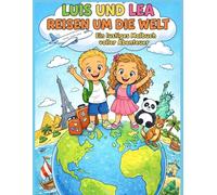 Luis und Lea reisen um die Welt: Ein lustiges Malbuch voller Abenteuer