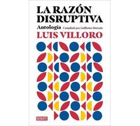 Luis Villoro La razón disruptiva: Antología / Disruptive Reason: Ant (Tascabile)