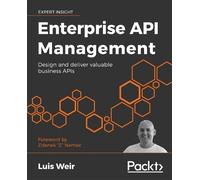 Luis Weir Rolando Carrasco Philip Wilkins Enterprise API Management (Tascabile)