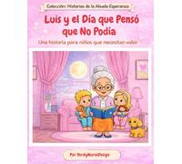 Luis y el Día que Pensó que No Podía: Una historia para niños que necesitan valor