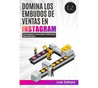 Luis Zelaya Domina los embudos de ventas en Instagram (Tascabile)