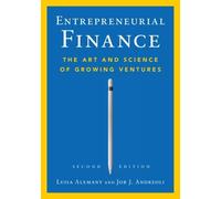 Entrepreneurial Finance: The Art and Science of Growing Ventures