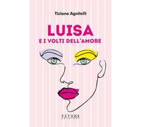 Luisa e i volti dell'amore - Agnitelli Tiziana