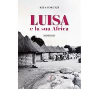 Luisa e la sua Africa - Coruzzi Rita