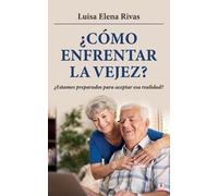 Luisa Elena Rivas Rivas, Luisa Elena ¿Cómo enfrentar la vejez? (Tascabile)