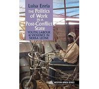 Luisa Enria The Politics of Work in a Post-Conflict State (Copertina rigida)
