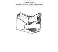 Luisa Gardini. La stessa voce ma non lo stesso canto. Ediz. a colori - Gar...