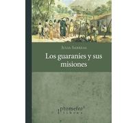 Luisa Lassaque Julia Sarreal Los guaraníes y sus misiones (Tascabile)