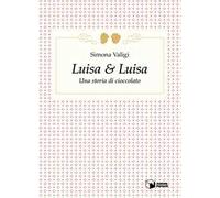Luisa & Luisa. Una storia di cioccolato