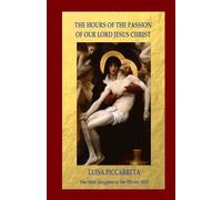 Luisa Piccarreta The Hours of the Passion of Our Lord Jesus Christ (Tascabile)
