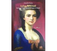 Luisa Tancredi. Amore proibito e rivolta nel Regno di Napoli