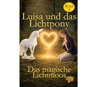 Luisa und das Lichtpony: Das magische Lichtmoos