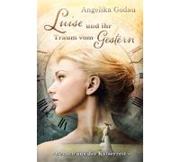 Luise und ihr Traum vom Morgen: Meine Ur-Grossmutter aus der Kaiserzeit