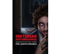 Luisito Comunic Historias perturbadoras. Basadas en hechos reales/ D (Tascabile)
