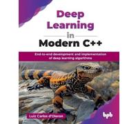 Luiz Carlos d'Oleron Deep Learning in Modern C++ (Tascabile)