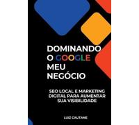 Luiz Cautane Empreendedor Dominando O Google Meu Neg cio (Tascabile)