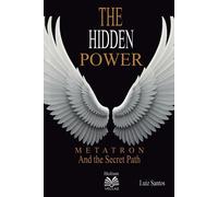 Luiz Santos The Hidden Power - Metatron and the Secret Path (Tascabile)