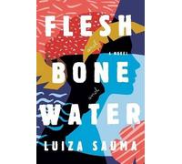 Luiza Sauma Flesh and Bone and Water (Copertina rigida)