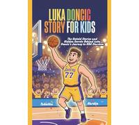 LUKA DONCIC STORY FOR KIDS: The Untold Stories and Hidden Secrets Behind Luka Dončić’s Journey to NBA Stardom