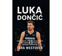 LUKA DONČIĆ: The Biography Of A Slovenian Prodigy Who Conquered The Nba And Inspired A Generation