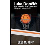 Luka Dončić: The Wonder Boy’s Journey: A Biography of Luka Dončić
