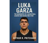 LUKA GARZA: The Biography Of A Basketball Legend And Rising NBA Star