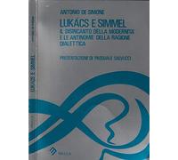 Lukács e Simmel. Il disincanto della modernità e le antinomie della ragione dialettica