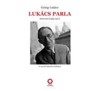 Libri György Lukács - Lukacs Parla. Interviste (1963-1971)
