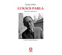 Lukacs parla. Interviste (1963-1971). - [Edizioni Punto Rosso]