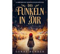 Lukas Bender Das Funkeln in Dir. 24 berührende Weihnachtsgeschichten (Tascabile)