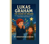LUKAS GRAHAM BIOGRAPHY FOR KIDS- THE SOUND OF DREAMS: From a Kid in Christiania to Singing for the World - A Tale of Music, Family, and Heart