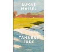 Lukas Maisel Tanners Erde: "Höchst beeindruckend." Elke Heide (Copertina rigida)