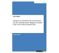 Lukas Müller Glasgow as a Divided City. As shown by the two football (Tascabile)