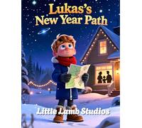 Lukas’s New Year Path: A Christian Children’s Story About Faith, Choices, and God’s Direction