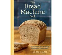 Lukas Volger The Bread Machine Book (Copertina rigida)