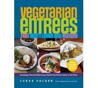 Lukas Volger Vegetarian Entrées That Won't Leave You Hungry (Tascabile)