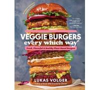 Lukas Volger Veggie Burgers Every Which Way, Second Edition (Copertina rigida)