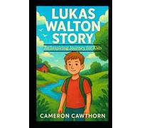 LUKAS WALTON STORY: An Inspiring Journey for Kids