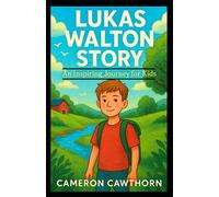 LUKAS WALTON STORY: An Inspiring Journey for Kids